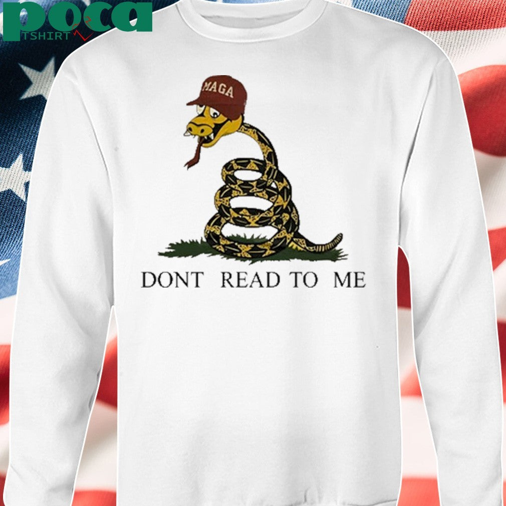 Maga Snake Dont Read To Me shirt