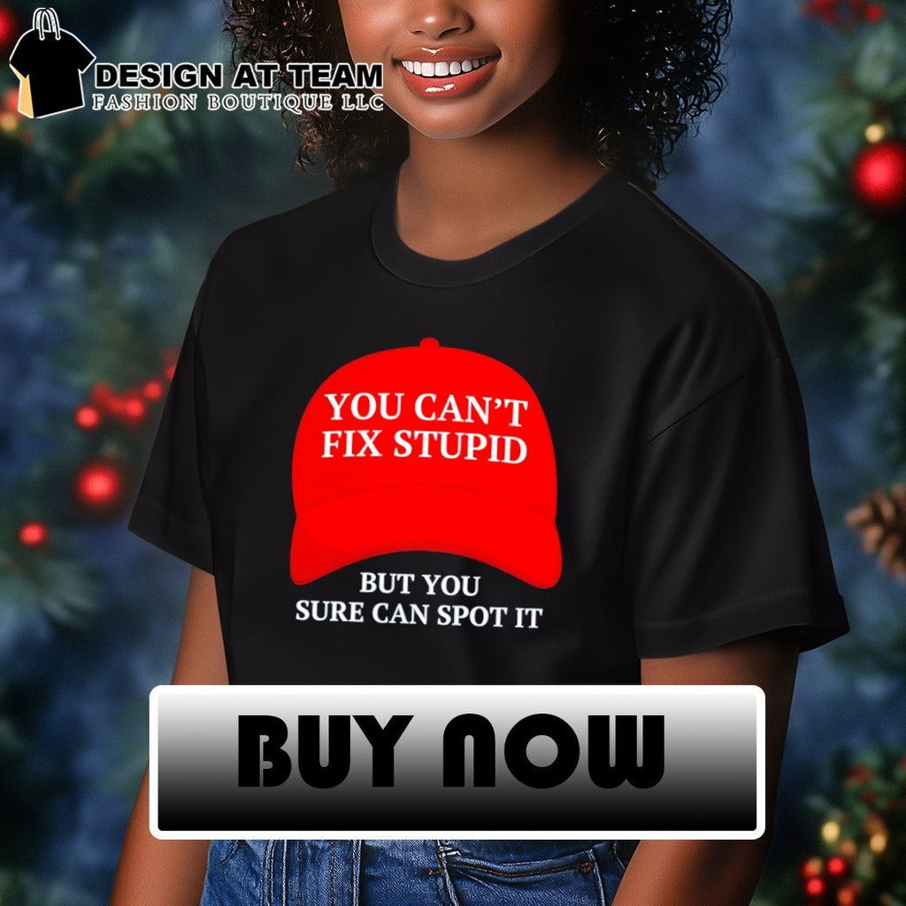 Maga hat red you can’t fix stupid but you sure can spot it political 2026 shirt