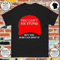 Maga hat red you can’t fix stupid but you sure can spot it political 2026 shirt