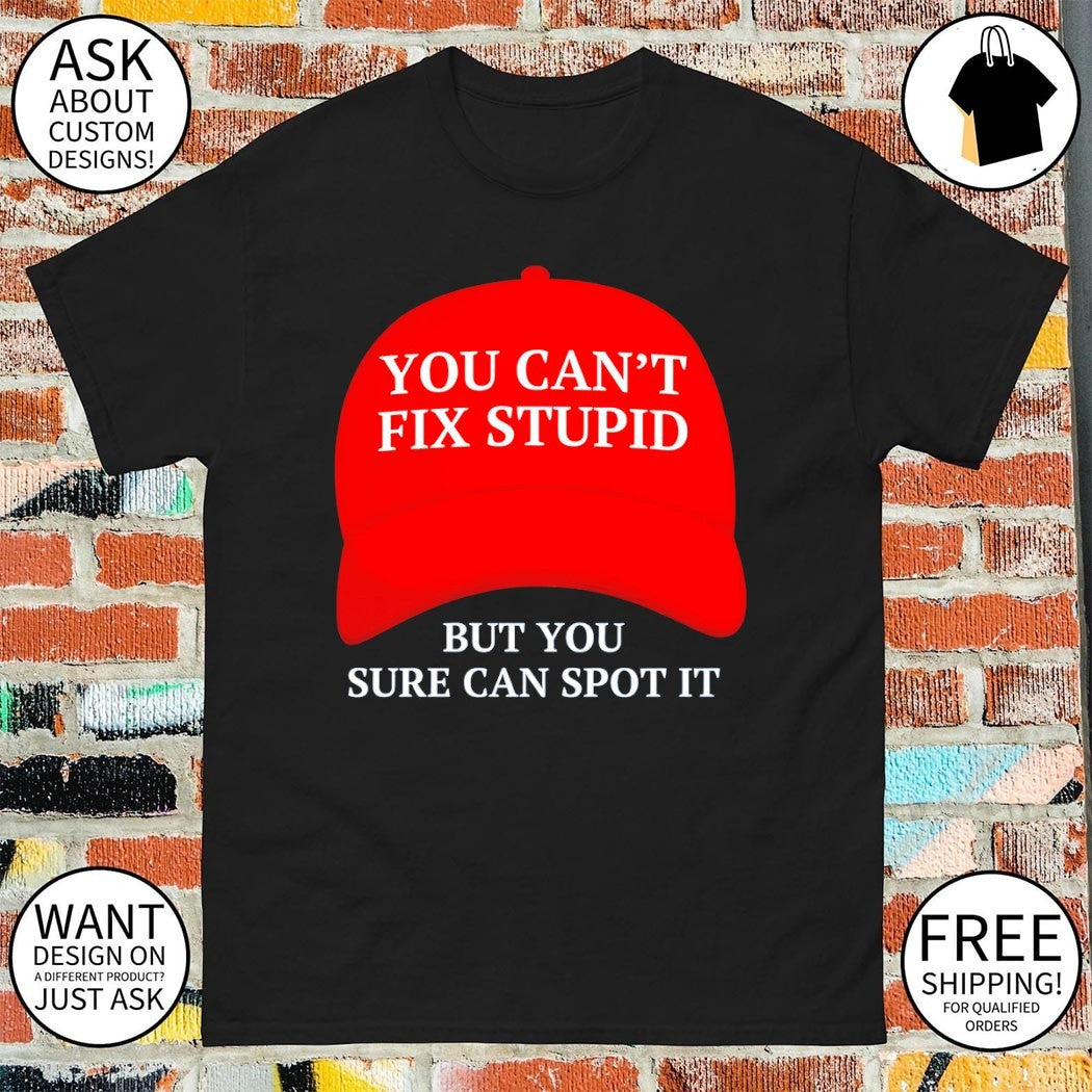 Maga hat red you can’t fix stupid but you sure can spot it political 2026 shirt