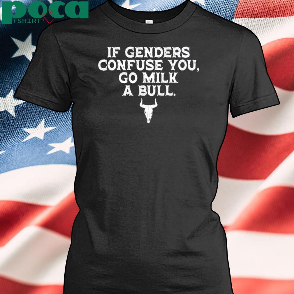 Magamarine If Genders Confuse You Go Milk A Bull Shirt