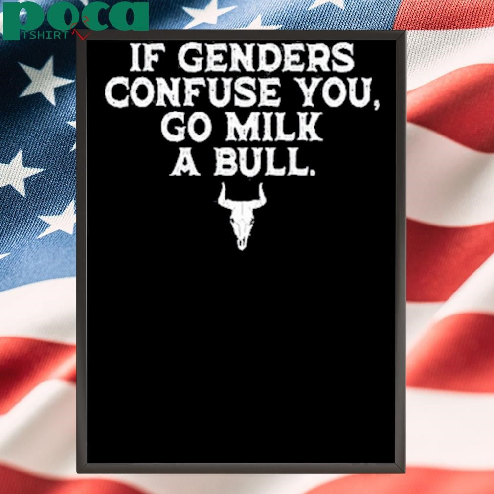 Magamarine If Genders Confuse You Go Milk A Bull Shirt