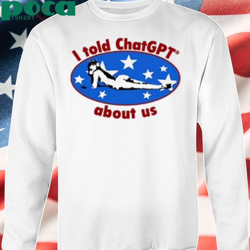 Maisonrapito I Told Chatgpt About Us Shirt