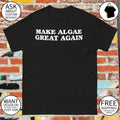Make Algae Great Again Anti Trump Funny Satire Washington DC shirt
