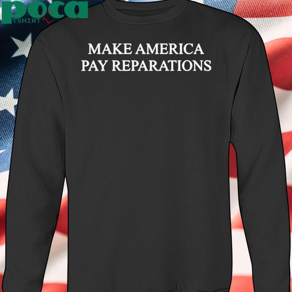 Make America Pay Reparations Shirt
