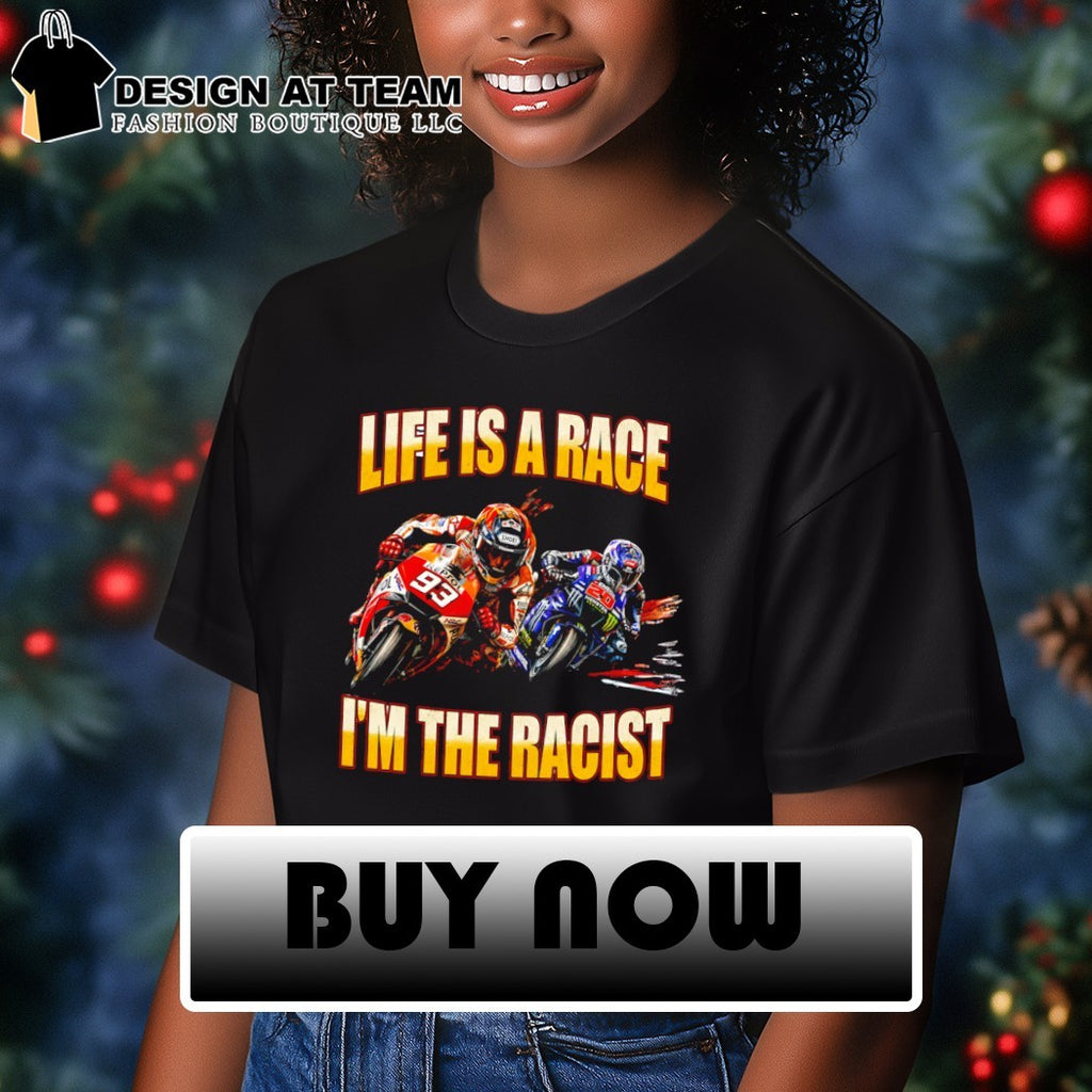 Marc Marquez 93 Life is a race I’m the racist shirt