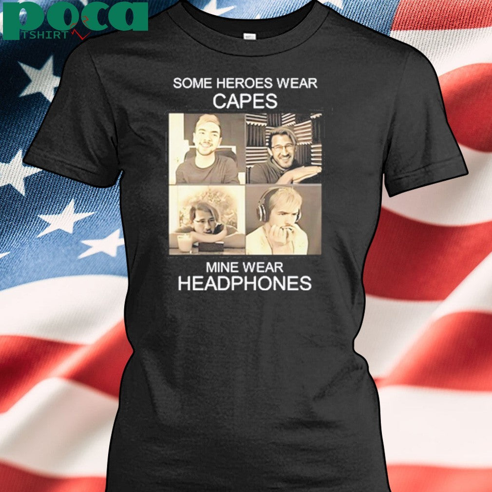 Markiplier And Jacksepticeye Some Heroes Wear Capes Mine Wear Headphones shirt
