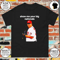 Matt Albers Washington Nationals Show Me Your Big Nationals shirt