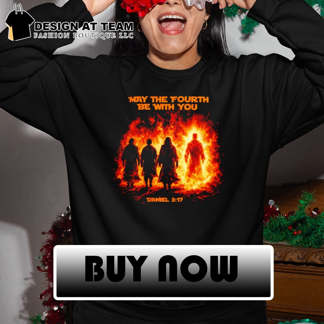 May The Fourth Be With You Daniel 3 17 Bible Quote Graphic shirt