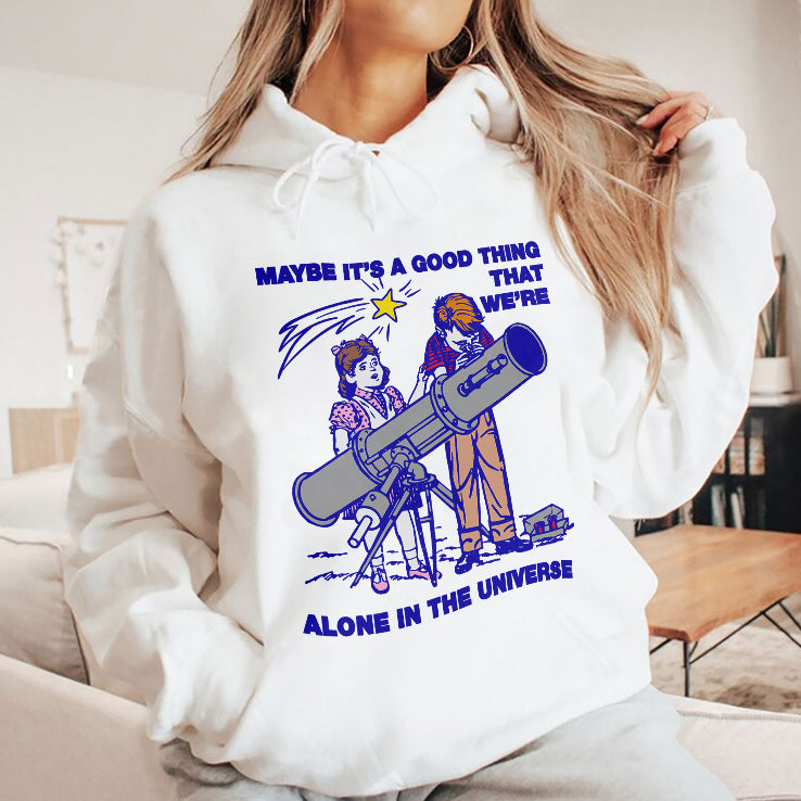 Maybe It’s A Good Thing We’re Alone In This Universe T Shirt