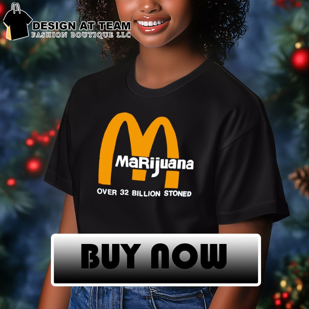 McDonalds Marijuana Over 32 Billion Stoned shirt