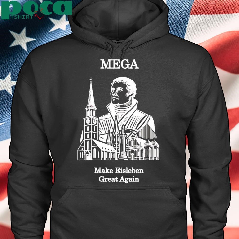Mega Make Eisleben Great Again Shirt