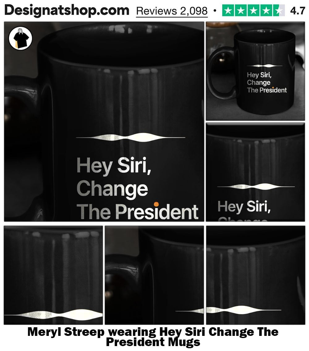 Meryl Streep wearing Hey Siri Change The President shirt