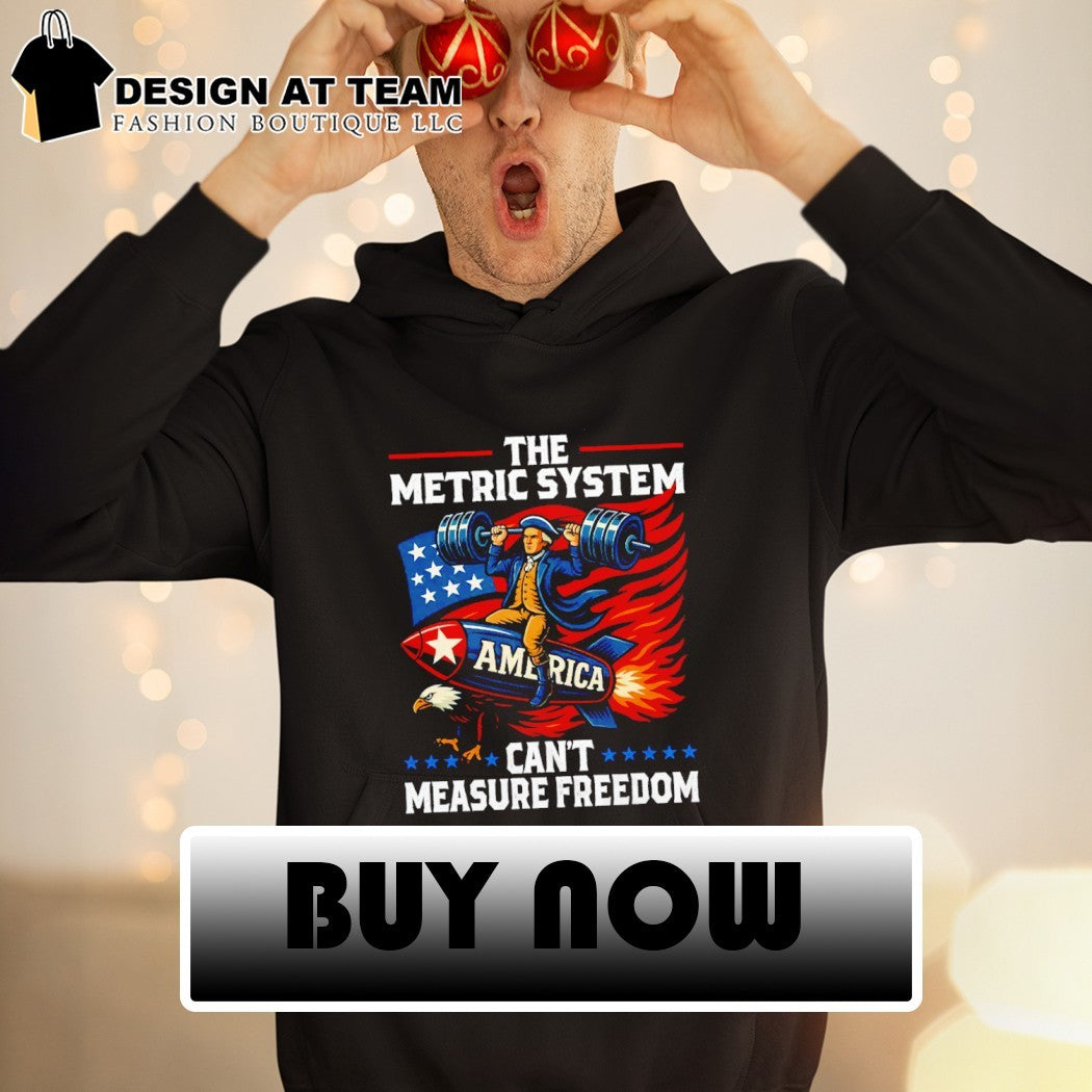 Metric system can’t measure freedom Washington 4th of July shirt