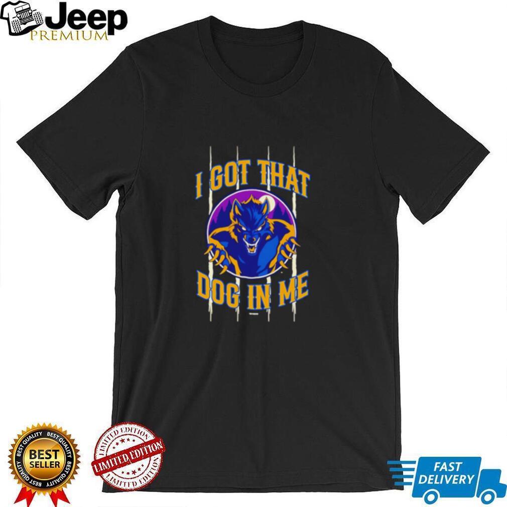 Michigan Dogmen I Got That Dog in Me shirt