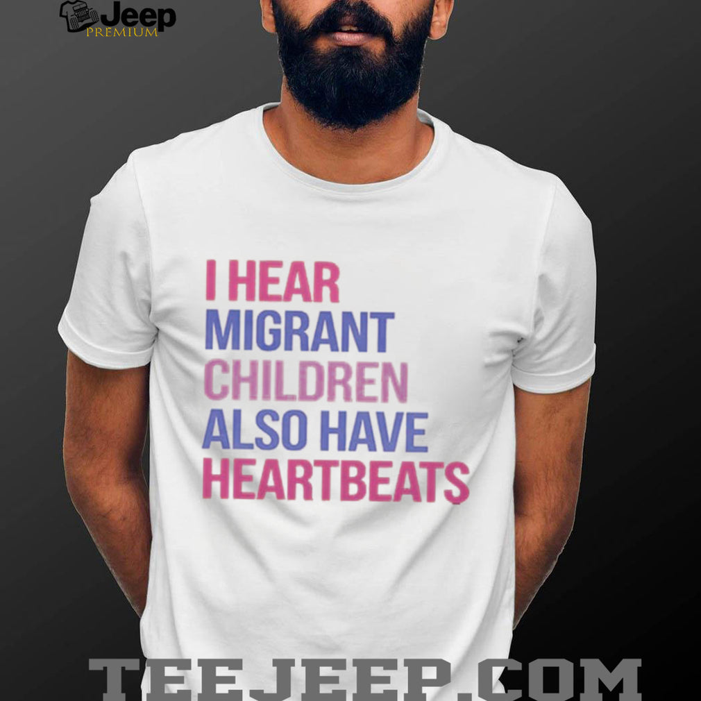 Migrant Children Have Heartbeats Human Rights Advocacy Shirt