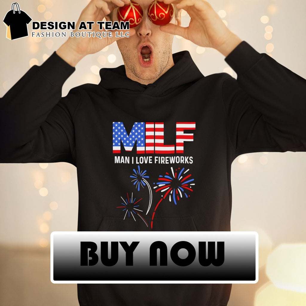 Milf man I love fireworks America 4th of July shirt