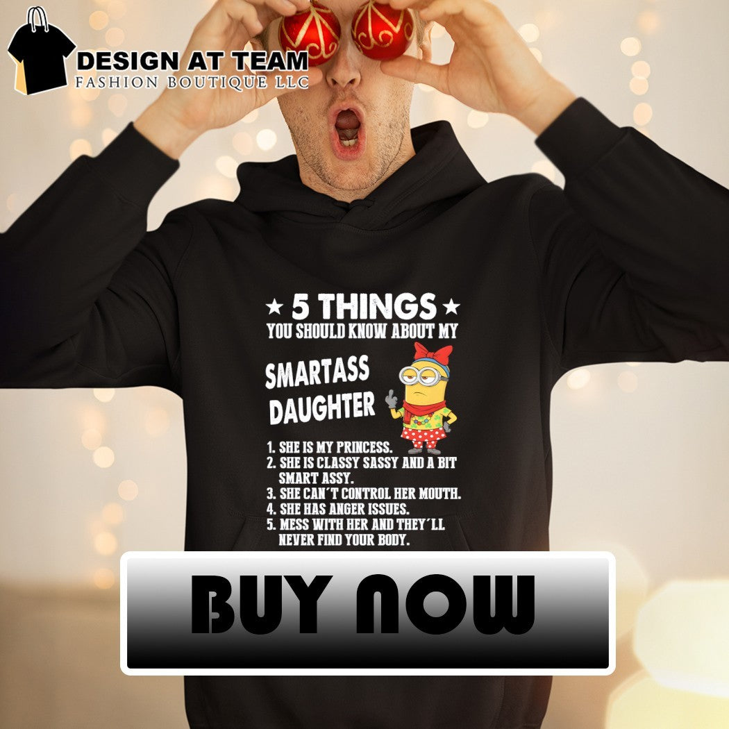 Minion 5 things you should know about my smartass daughter 1 she is my princess shirt