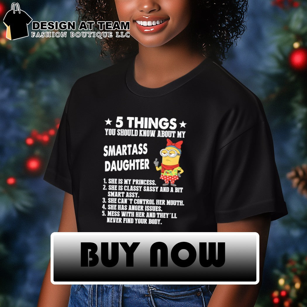Minion 5 things you should know about my smartass daughter 1 she is my princess shirt