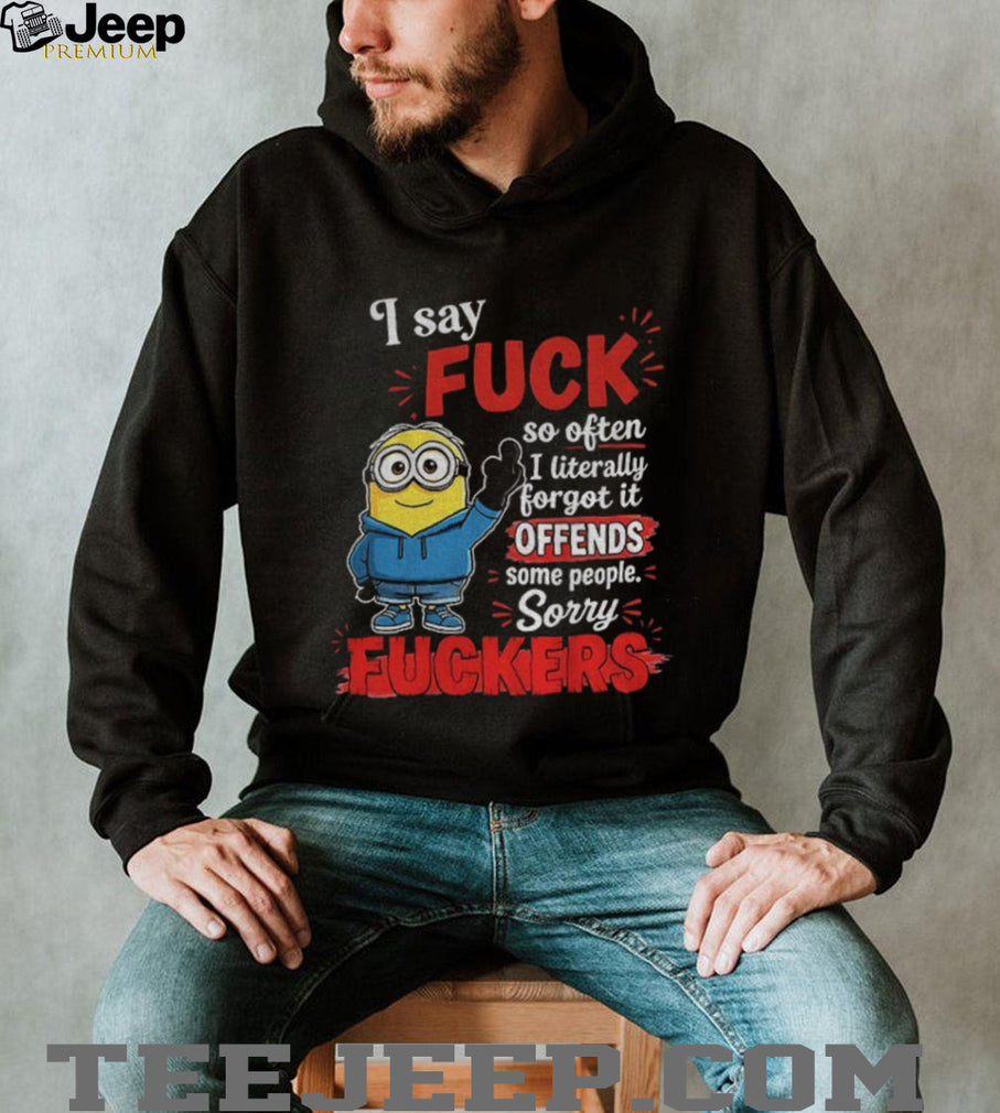 Minion Hoodie Character I Say Fuck So Often I Literally Forgot It Offends Shirt
