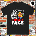 Minion I don’t need a need mood ring I have a face shirt