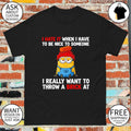 Minion I hate it when I have to be nice to someone I really want to throw a brick at shirt