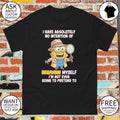 Minion I have absolutely no intention of behaving myself I’m not even going to pretend to shirt