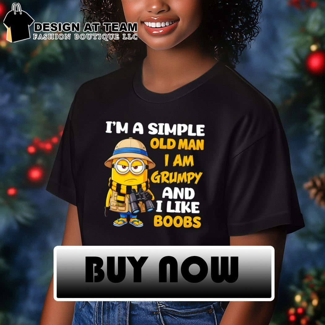 Minion I’m a simple old man I am grumpy and I like boobs shirt