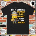 Minion I’m a simple old man I am grumpy and I like boobs shirt
