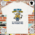 Minion all I do is work and sleep but I never have any money and I’m always tired shirt