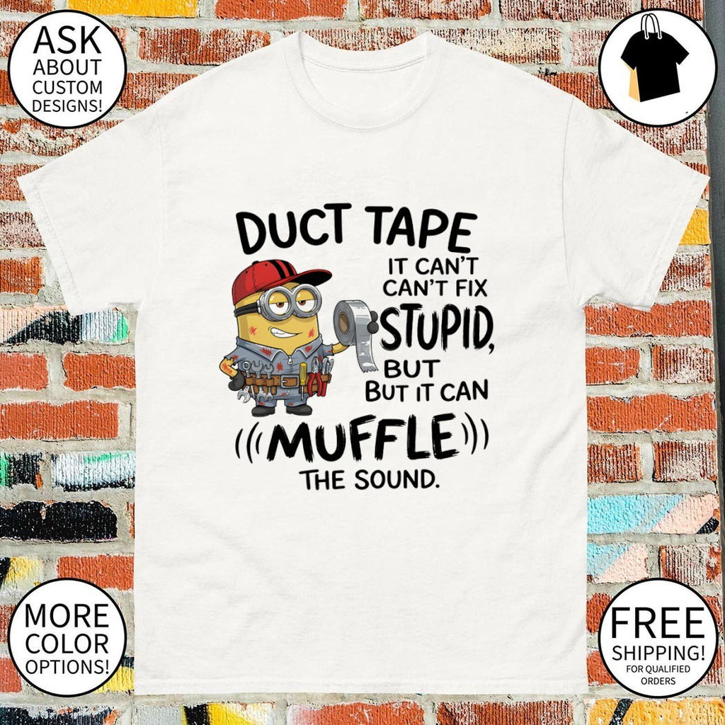 Minion duct tape it can’t can’t fix stupid but but it can muffle the sound shirt