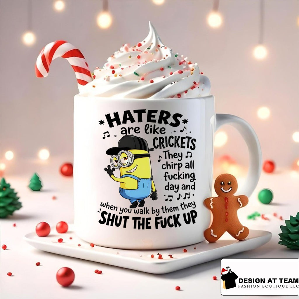 Minion haters are like crickets they chirp all fucking day and when you walk by them they shut the shirt