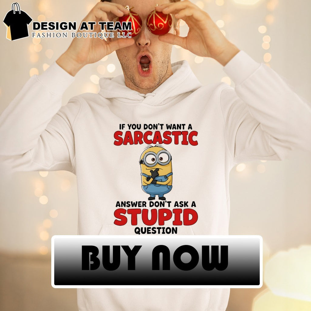 Minion if you don’t want a sarcastic answer don’t ask a stupid question shirt