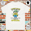 Minion it doesn’t what you think of me matter because my imaginary friends special shirt