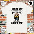 Minion judge me when you pay my bills otherwise shut up shirt