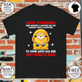 Minion just standing here patiently waiting for the wisdom that’s supposed to come with old age shirt
