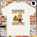 Minion people are asking me which sign I was born under I was born under a warning sign shirt
