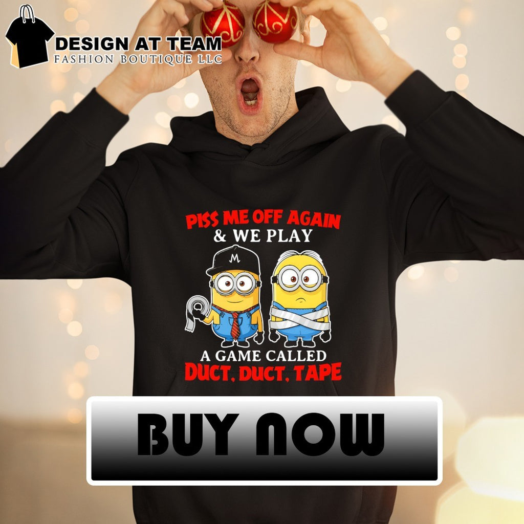 Minion piss me off again and we play a game called duct duct tape shirt
