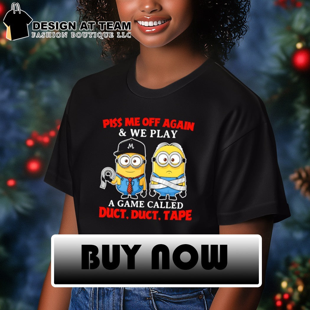 Minion piss me off again and we play a game called duct duct tape shirt