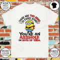 Minion there are two sides to every story you’re an asshole in both of them shirt