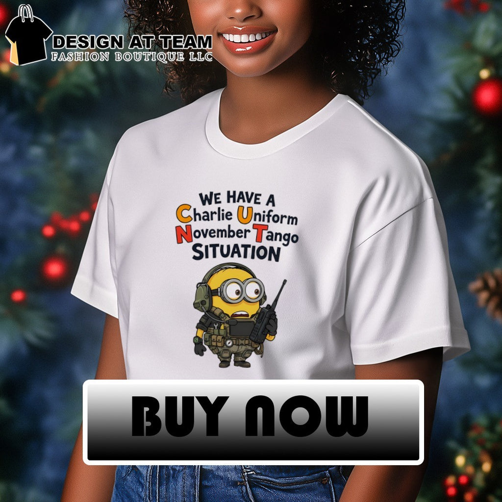 Minion we have a charlie uniform november tango situation shirt