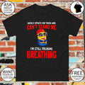 Minion weekly update for those who can’t stand me I’m still freaking breathing shirt
