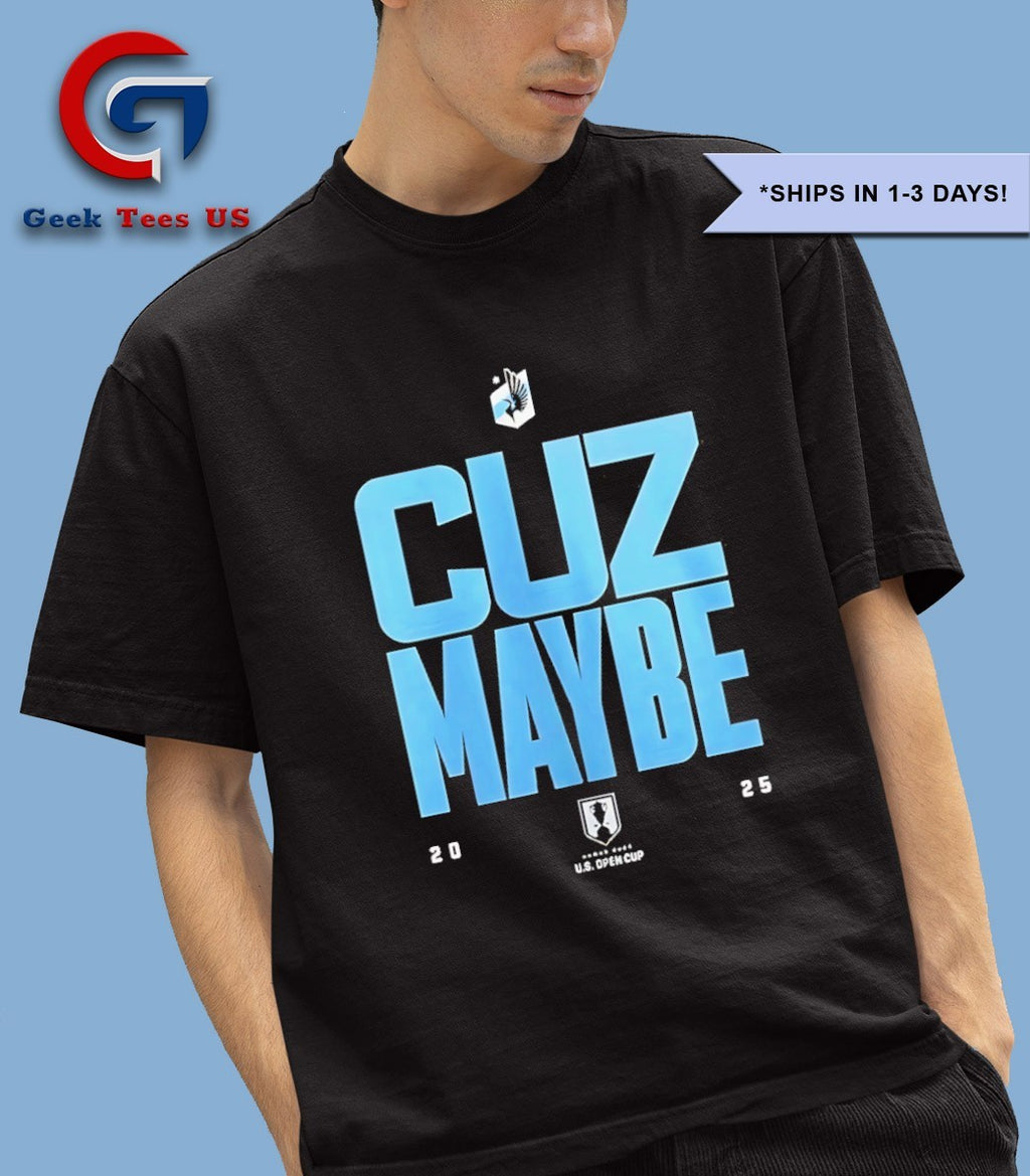Minnesota United vs Austin FC Us Open Cup 2025 Cuz Maybe shirt