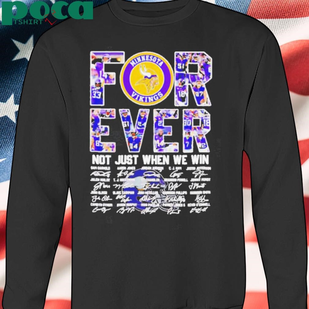 Minnesota Vikings forever not just when we win signatures shirt