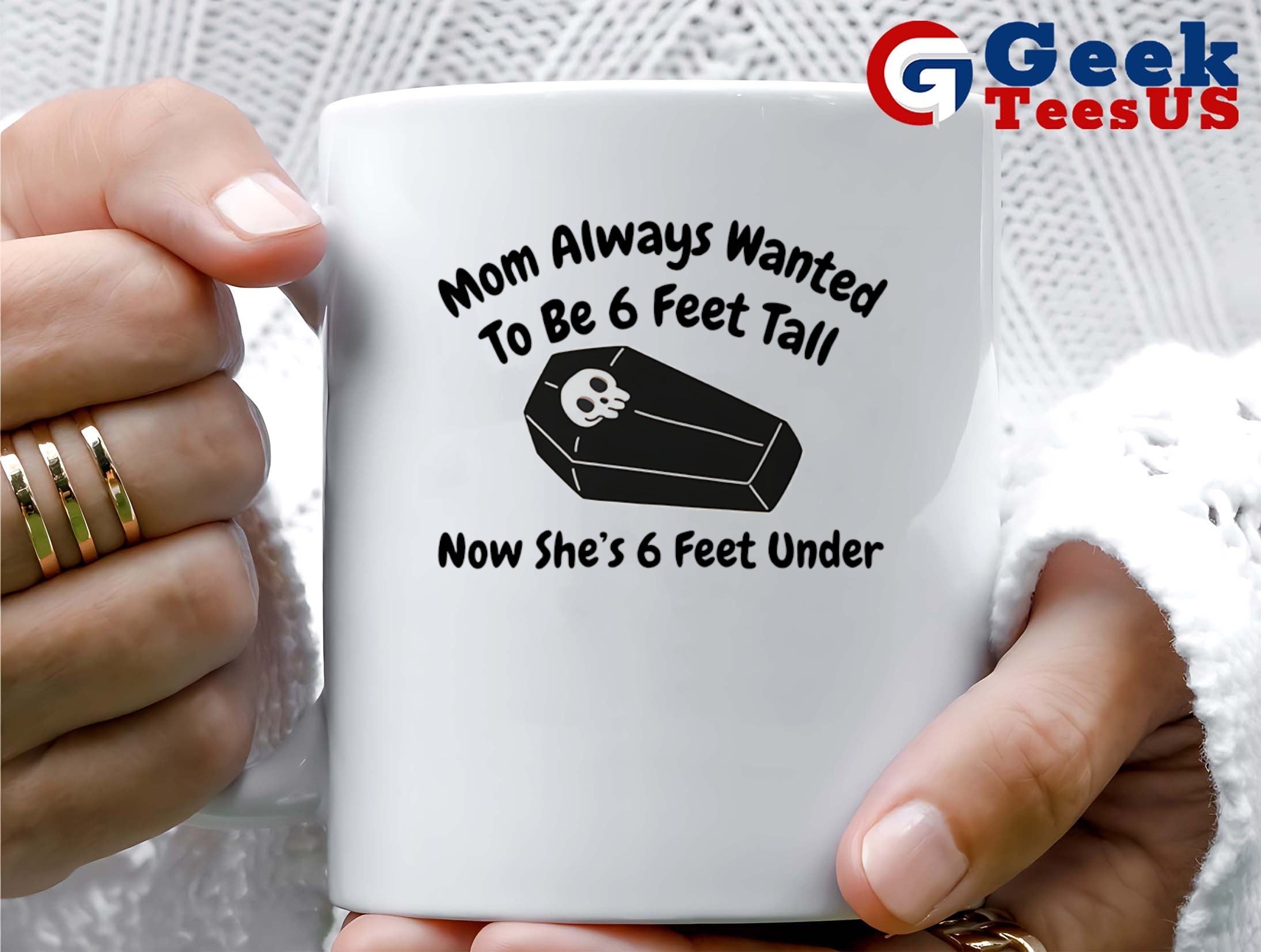 Mom always wanted to be 6 feet tall now she’s 6 feet under shirt