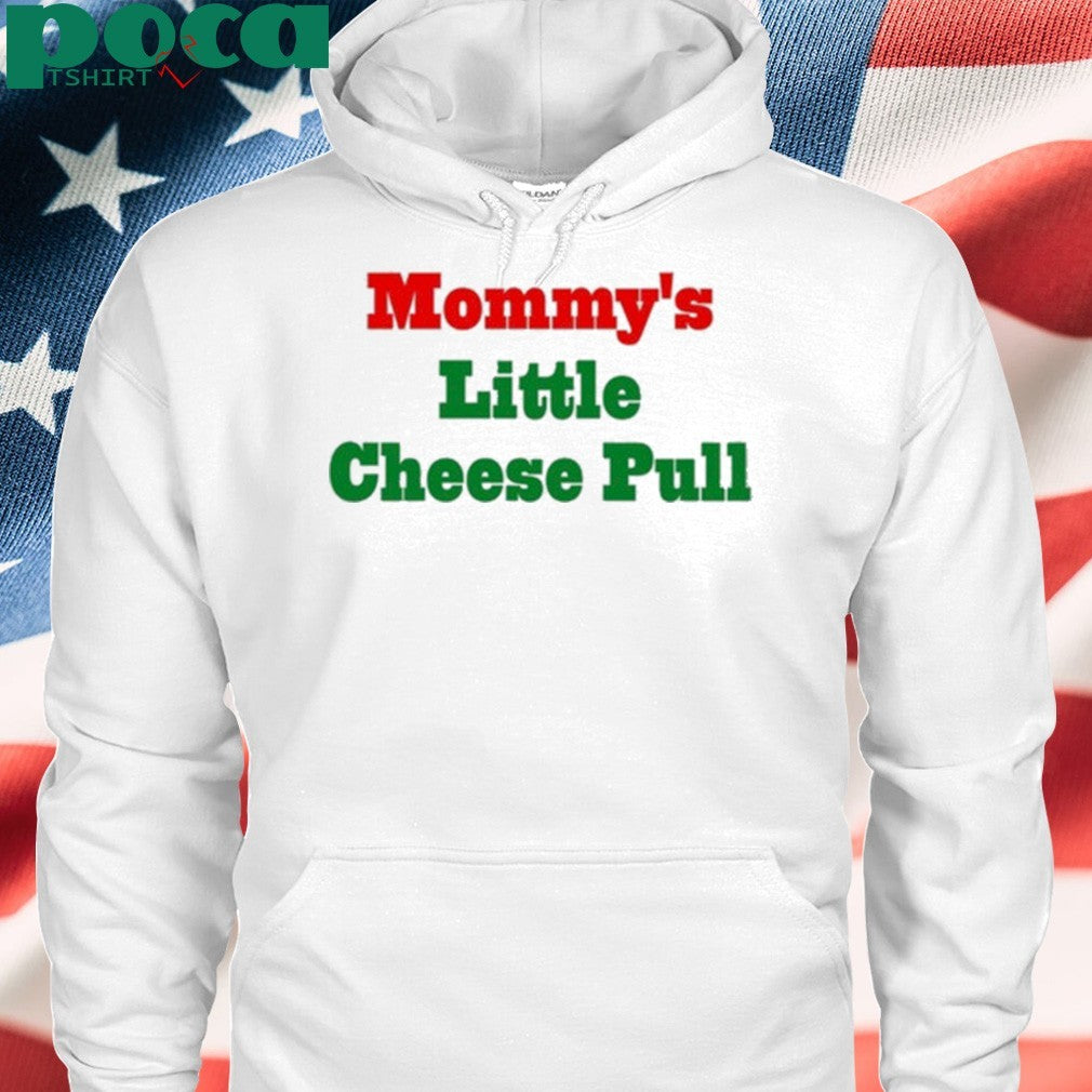 Mommy’s Little Cheese Pull T-shirt