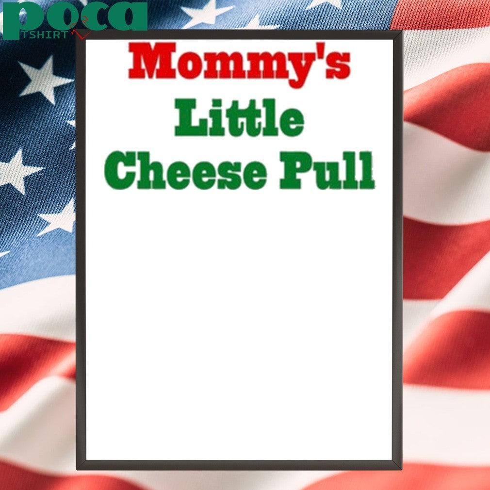Mommy’s Little Cheese Pull T-shirt