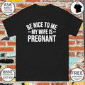 Montez ford be nice to me my wife is pregnant shirt