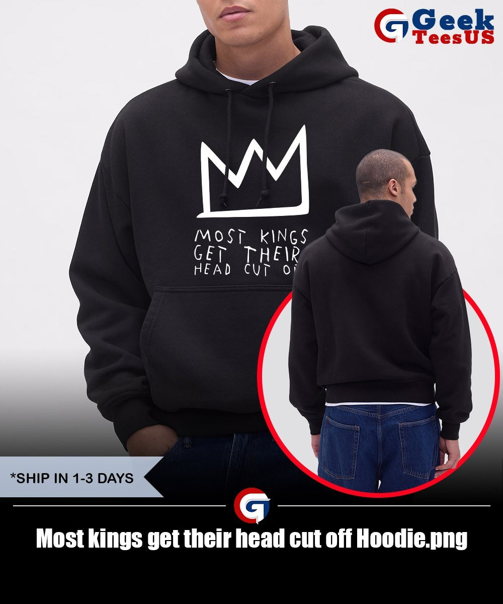 Most kings get their head cut off shirt