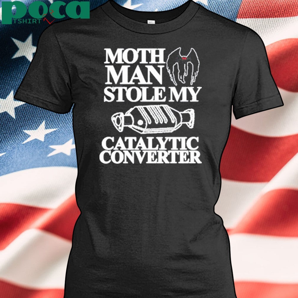 Mothman Stole My Catalytic Converter Shirt